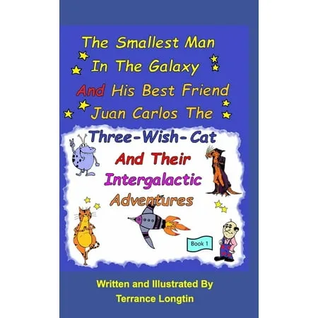 The Smallest Man In The Galaxy And His Best Friend Juan Carlos The Three-Wish-Cat And Their Intergalactic Travels Book1 (Hardcover)