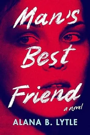 Alana B. Lytle Man&#039;s Best Friend (Hardback)