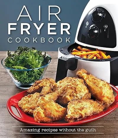 Air Fryer Cookbook: Amazing Recipes Without the Guilt [Book]