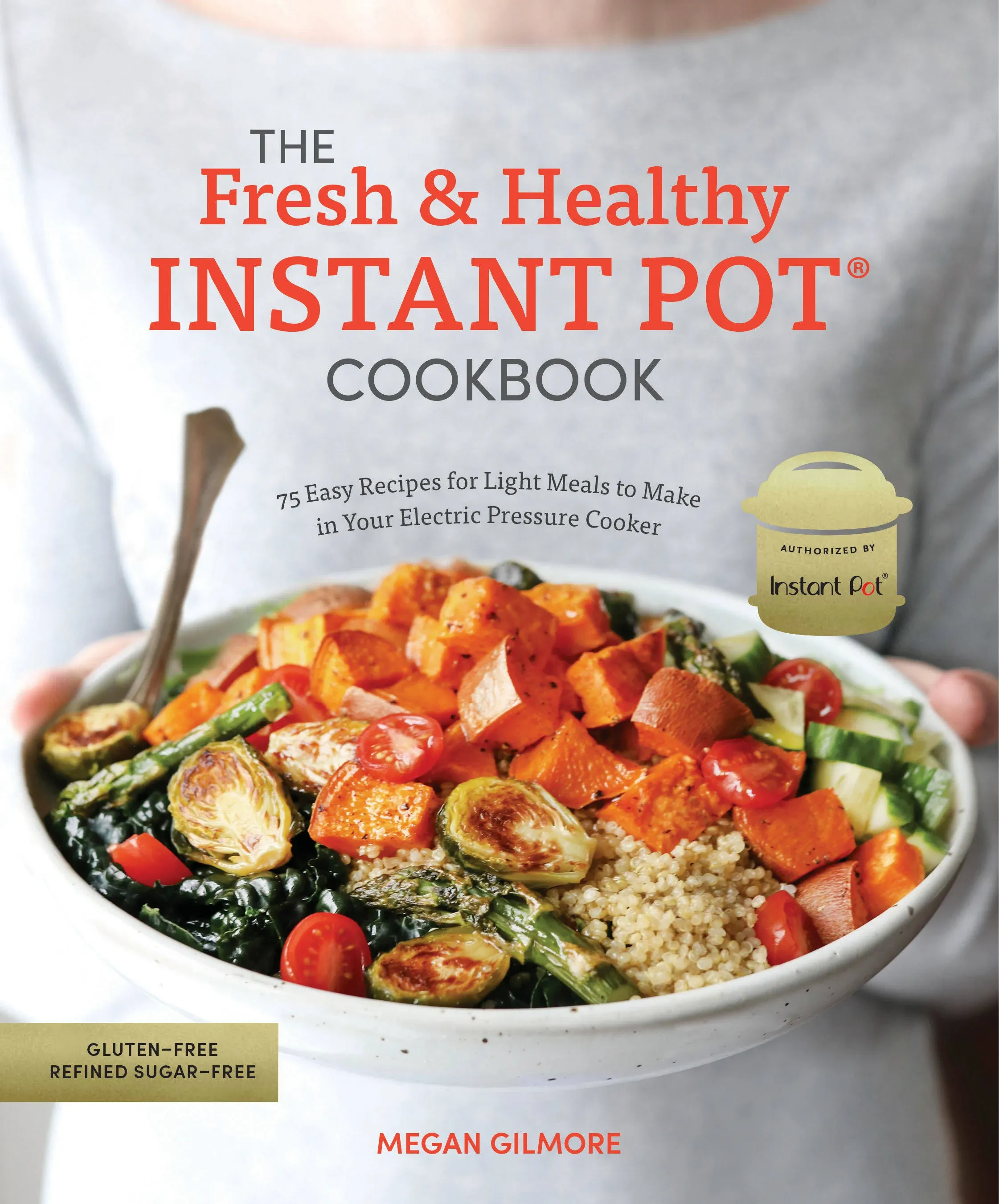 The Fresh and Healthy Instant Pot Cookbook: 75 Easy Recipes for Light Meals to ...