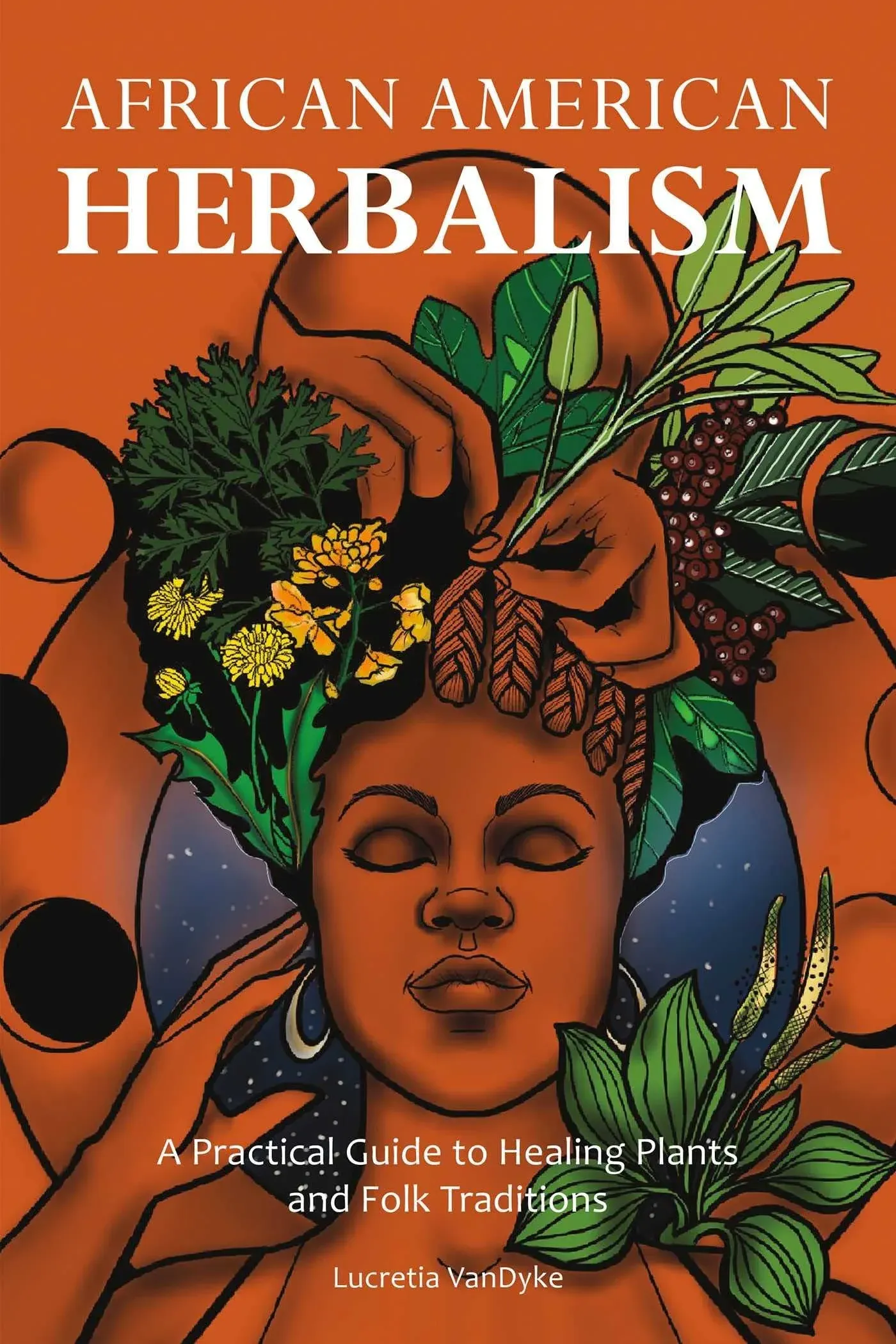 African American Herbalism: A Practical Guide to Healing Plants and Folk ...