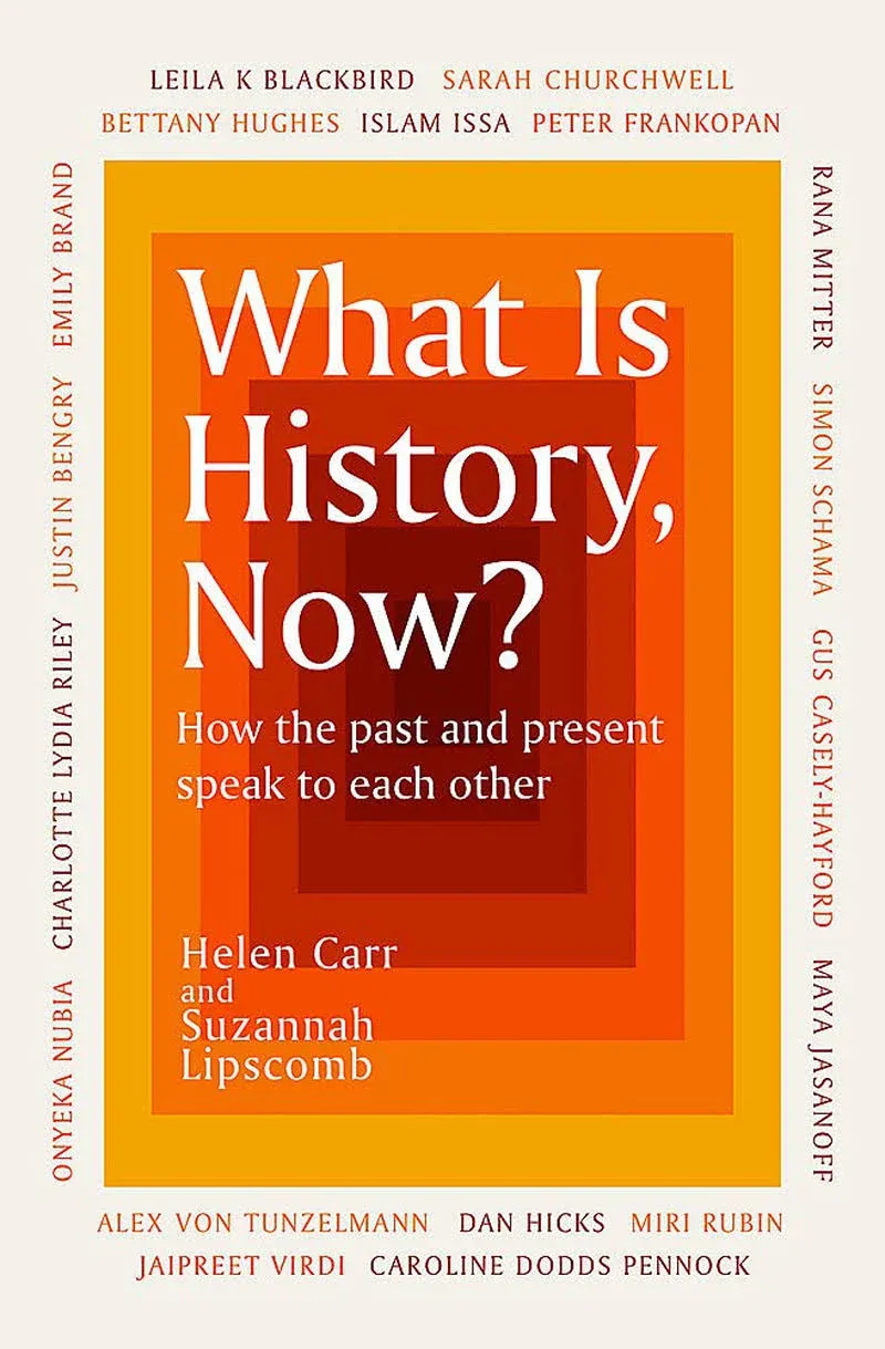 What is History, Now?: How the Past and Present Speak to Each Other [Book]