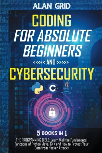 Coding for Absolute Beginners and Cybersecurity: 5 BOOKS IN 1 THE PROGRAMMING ...