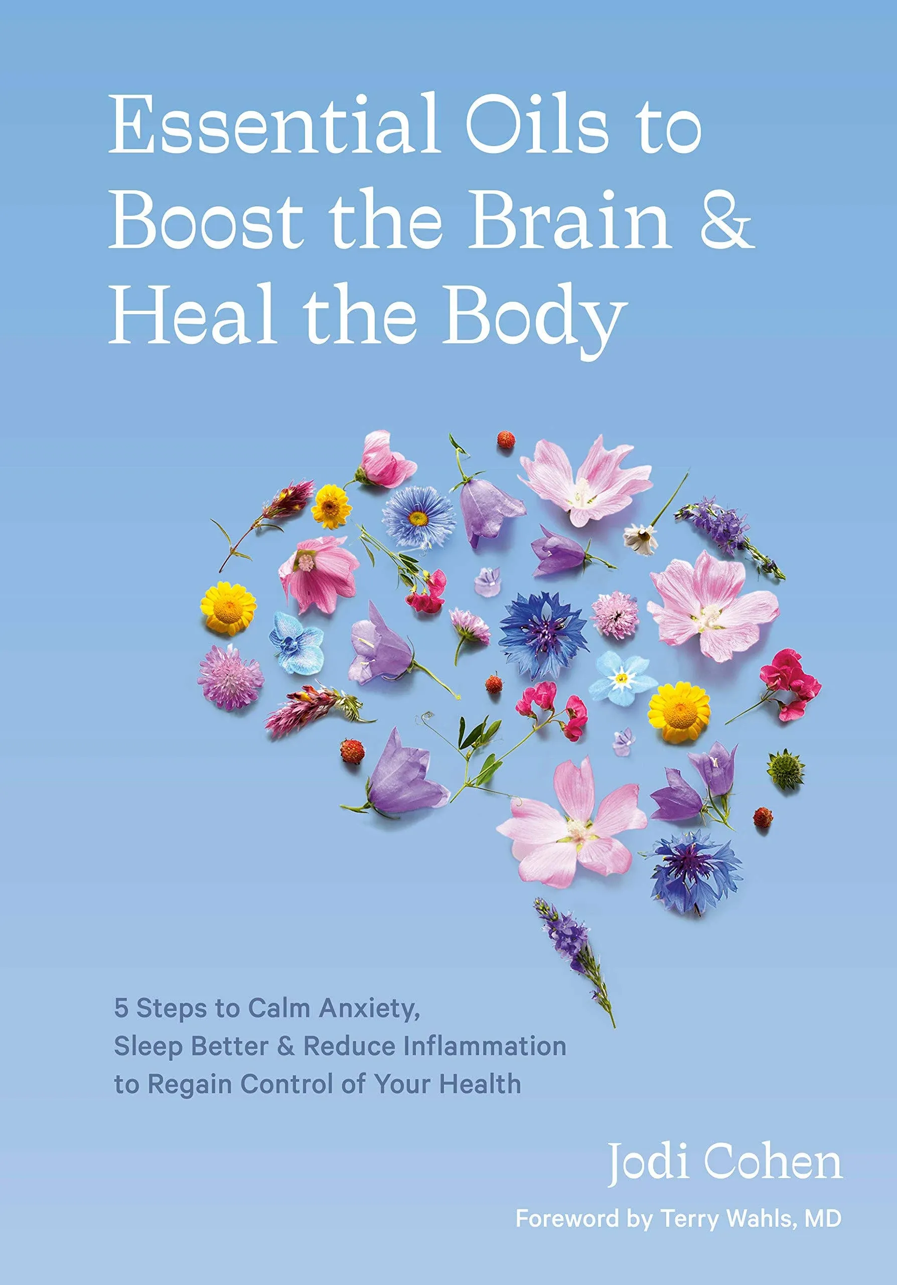 Essential Oils to Boost the Brain and Heal the Body: 5 Steps to Calm Anxiety,