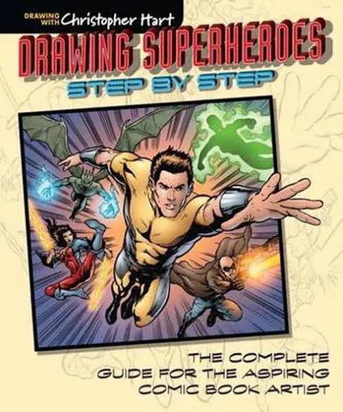 Drawing Superheroes Step by Step: The Complete Guide for the Aspiring Comic Book ...