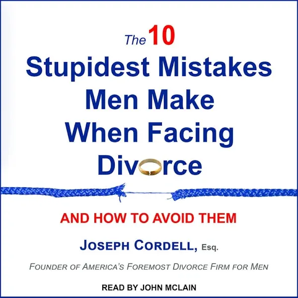 The 10 Stupidest Mistakes Men Make When Facing Divorce: And How to Avoid Them [Book]