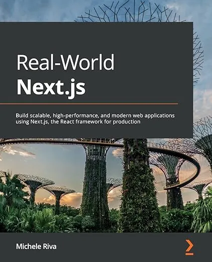 Real-World Next.js: Build scalable, high-performance, and modern web applications using Next.js, the React framework for production