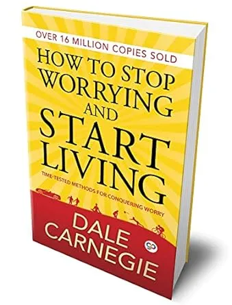 How to Stop Worrying and Start Living by Carnegie, Dale