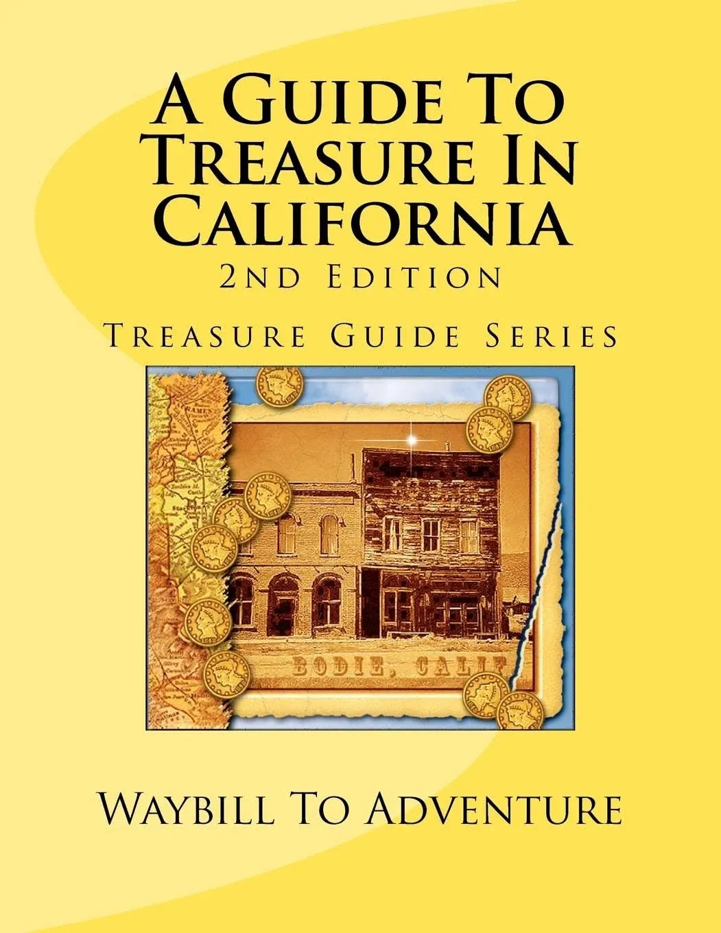 A Guide To Treasure In California, 2nd Edition: Treasure Guide Series [Book]