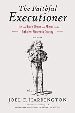 The Faithful Executioner: Life and Death, Honor and Shame in the Turbulent ...