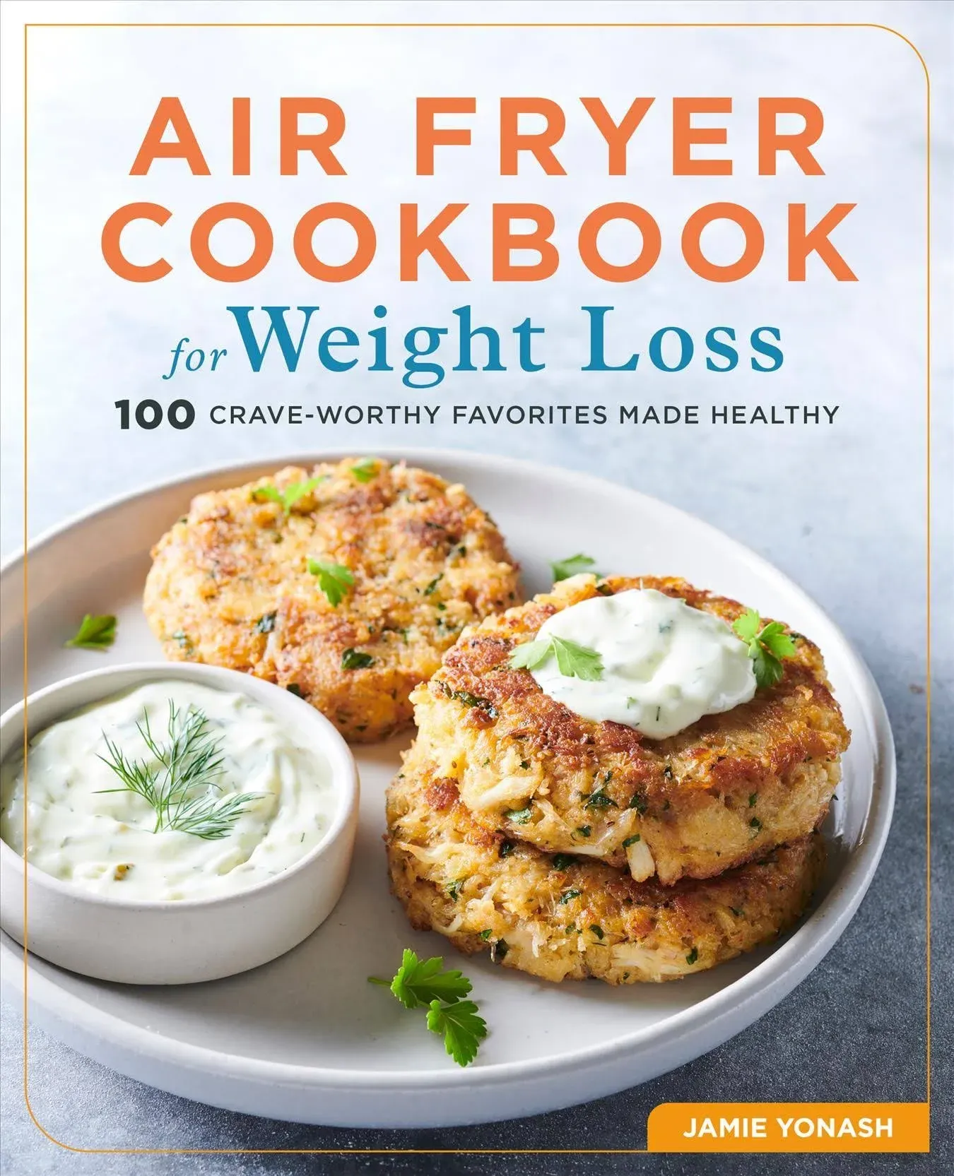 Air Fryer Cookbook for Weight Loss: 100 Crave-Worthy Favorites Made Healthy 