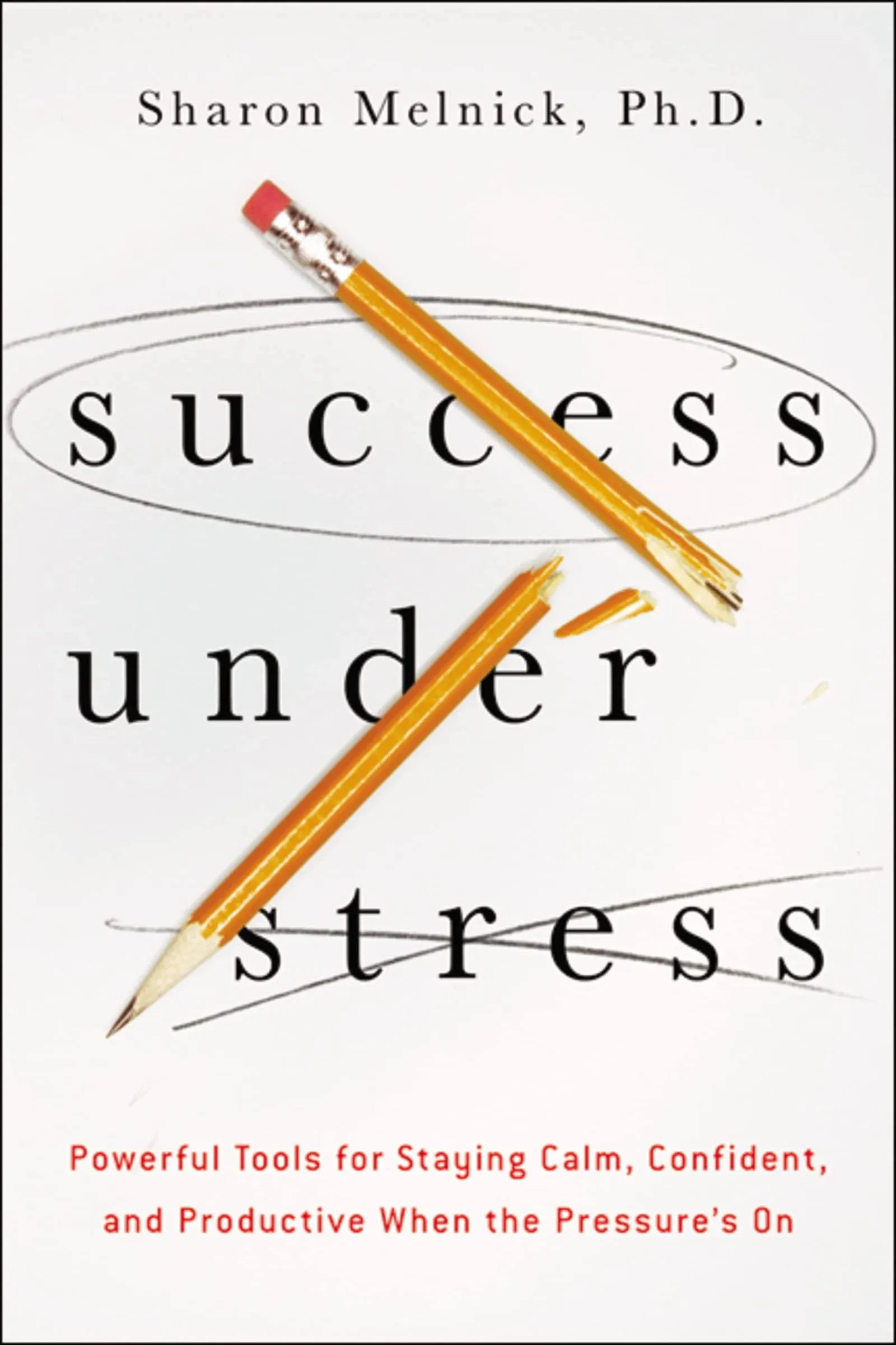 Success Under Stress: Powerful Tools for Staying Calm, Confident, and Productive ...