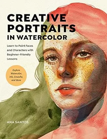 Creative Portraits in Watercolor: Learn to Paint Faces and Characters with Beginner-Friendly Lessons - Explore Watercolor, Ink, Gouache, and More