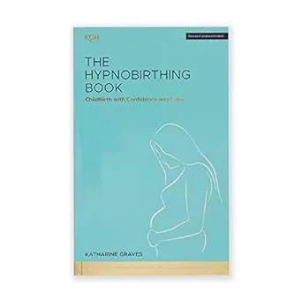 The Hypnobirthing Book - Childbirth with Confidence and Calm: The definitive guide to childbirth from the home of hypnobirthing