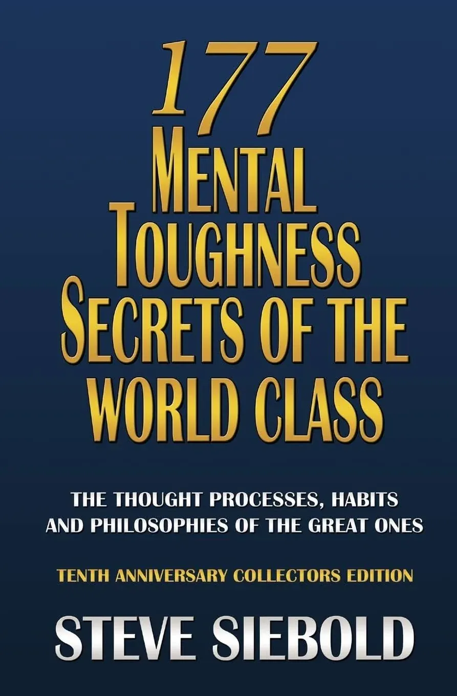 177 Mental Toughness Secrets of the World Class : The Thought Processes, Habi...