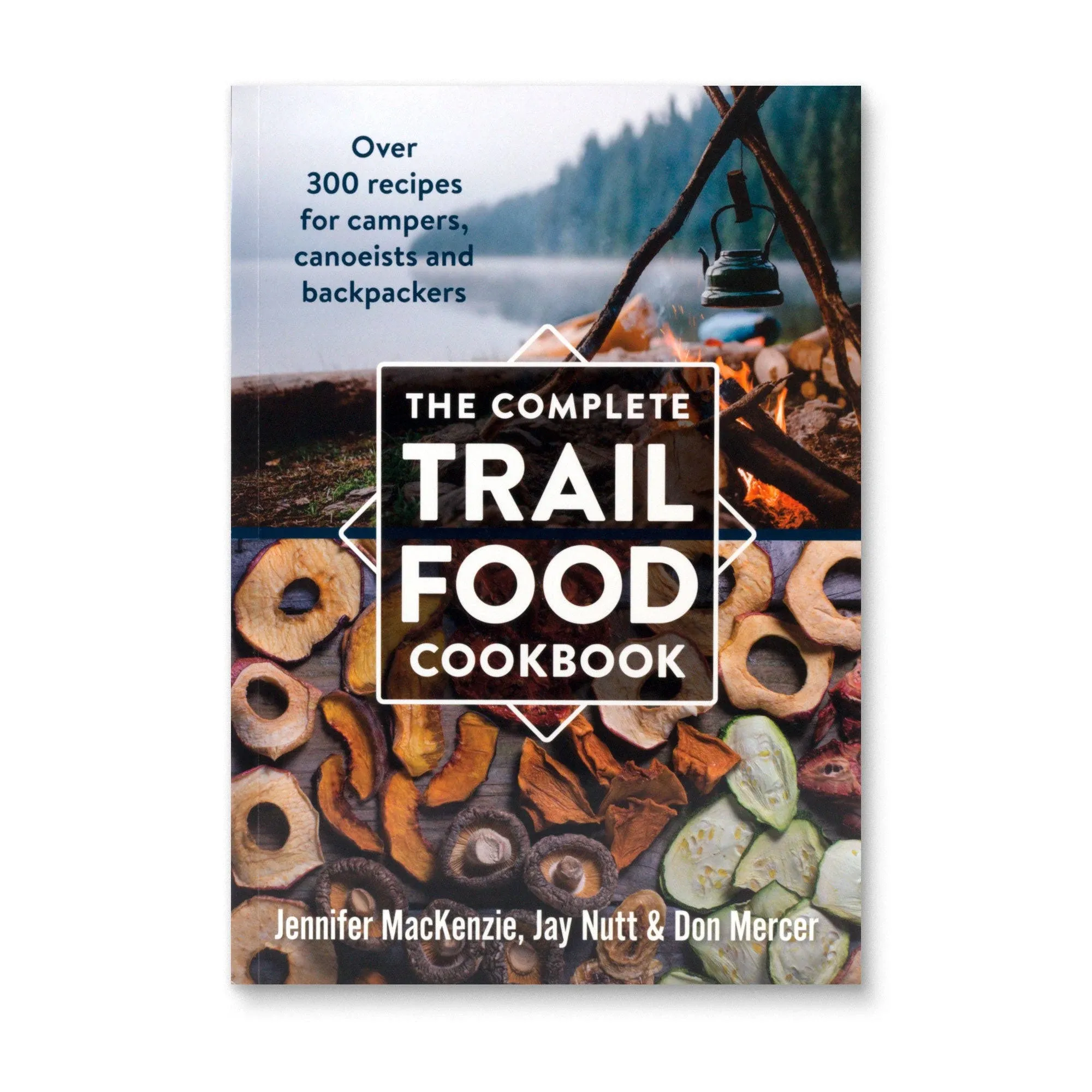 The Complete Trail Food Cookbook: Over 300 Recipes for Campers, Canoeists and Backpackers