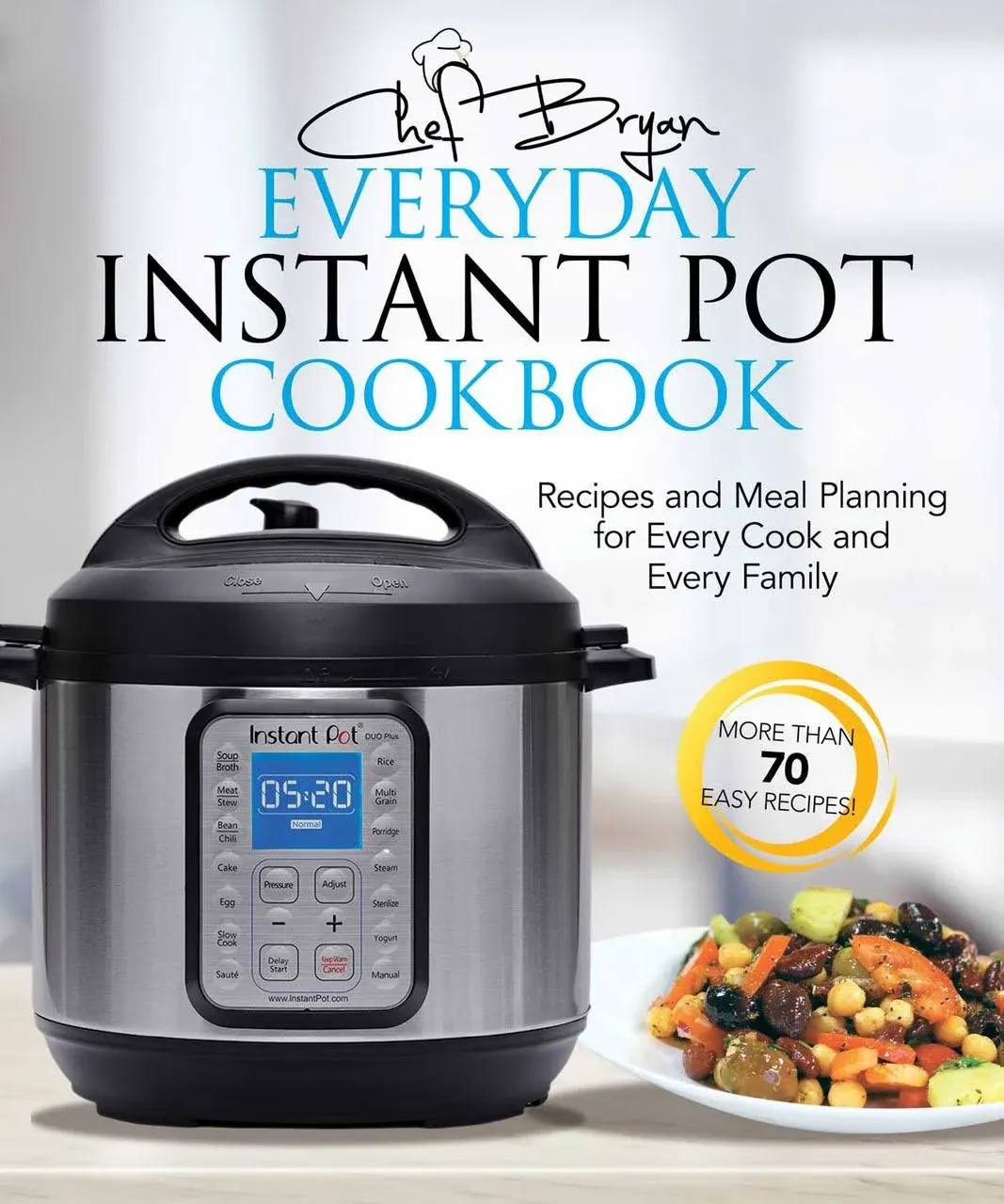 The Everyday Instant Pot Cookbook: Recipes and Meal Planning for Every Cook and ...