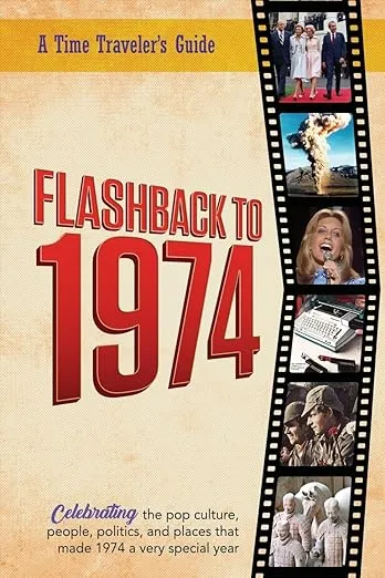 Flashback to 1974 - Celebrating the pop culture, people, politics, and places.: From the original Time-Traveler Flashback Series of Yearbooks - news e