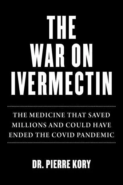 War on Ivermectin : The Medicine That Saved Millions and Could Have Ended the Pandemic (Hardcover)