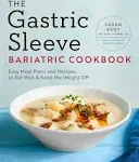 The Gastric Sleeve Bariatric Cookbook: Easy Meal Plans and Recipes to Eat Well ...