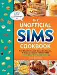 The Unofficial Sims Cookbook: From Baked Alaska to Silly Gummy Bear Pancakes, 85+ Recipes to Satisfy the Hunger Need [Book]