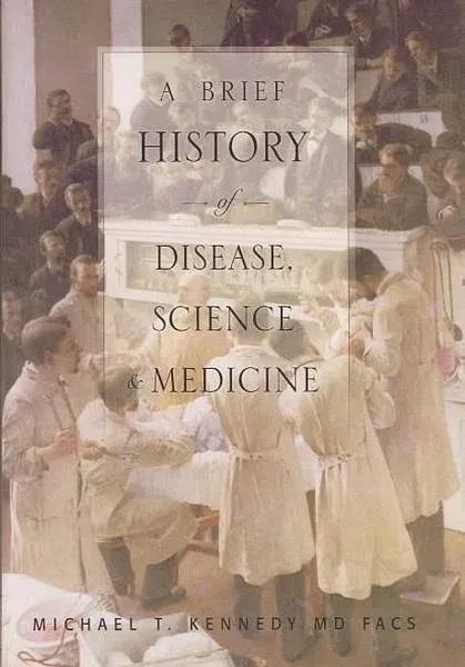 A Brief History of Disease, Science, and Medicine: From the Ice Age to the Genome Project