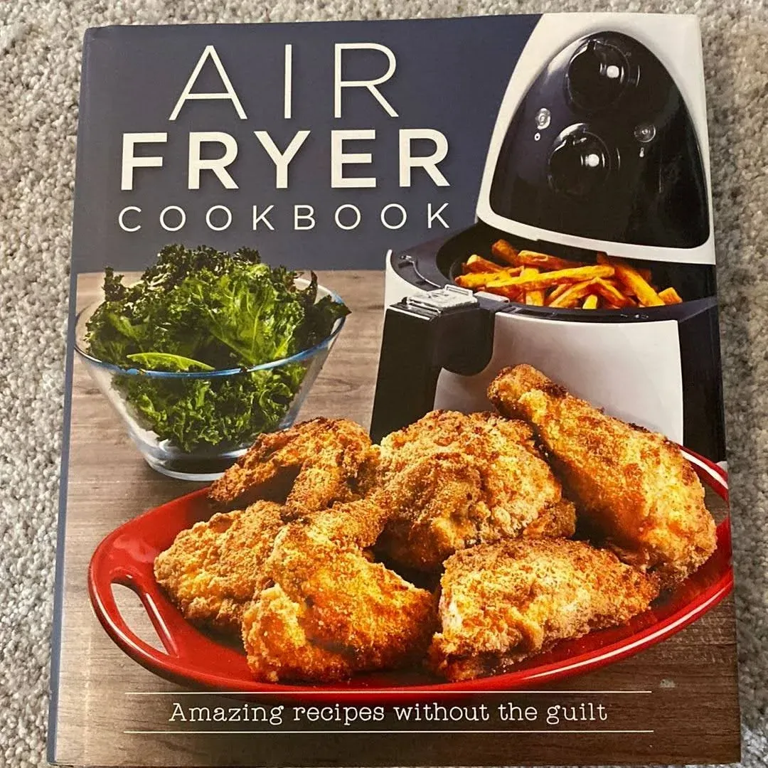 Air Fryer Cookbook: Amazing Recipes Without the Guilt [Book]