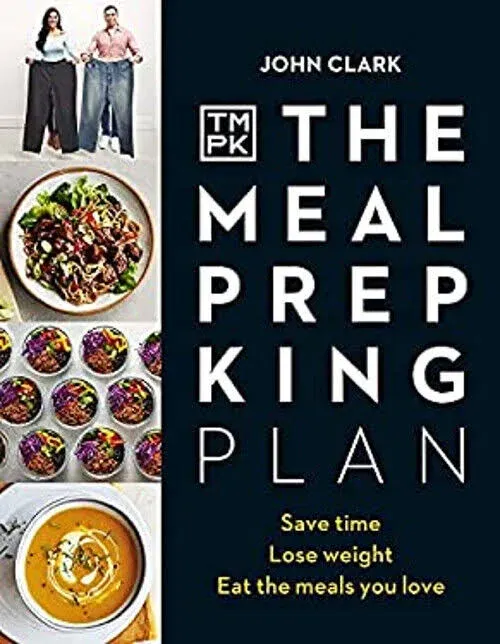 The Meal Prep King Plan: Save Time. Lose Weight. Eat the Meals You Love [Book]