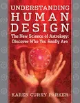 Understanding Human Design The New Science Of Astrology Discover Who