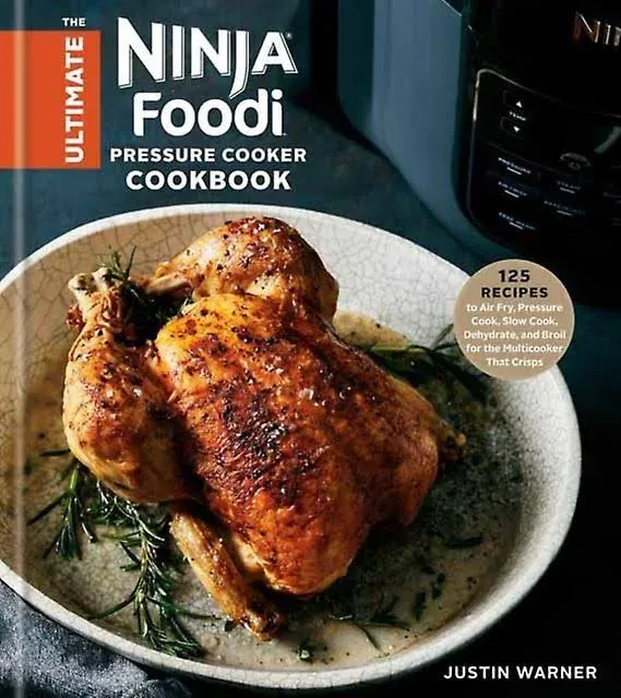 The Ultimate Ninja Foodi Pressure Cooker Cookbook: 125 Recipes to Air Fry, Pressure Cook, Slow Cook, Dehydrate, and Broil for the Multicooker That Crisps [Book]