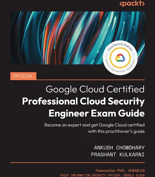 Official Google Cloud Certified Professional Cloud Security Engineer Exam Guide By Ankush Chowdhary