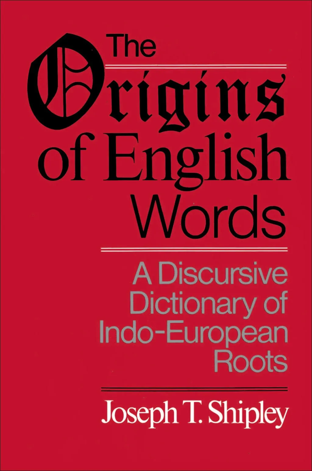 The Origins of English Words: A Discursive Dictionary of Indo-European Roots [Book]