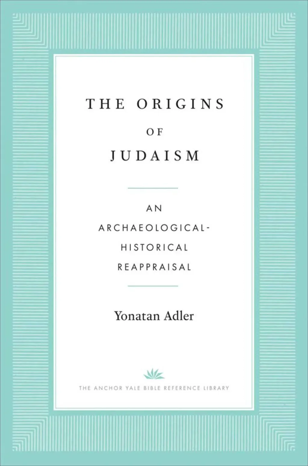 The Origins of Judaism: An Archaeological-historical Reappraisal [Book]