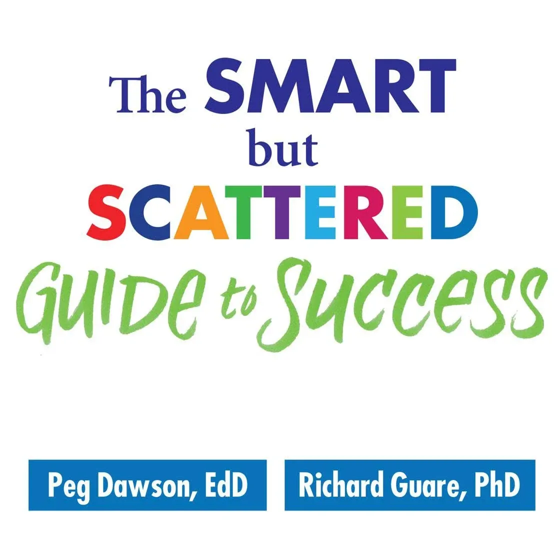 The Smart But Scattered Guide to Success: How to Use Your Brain's Executive ...