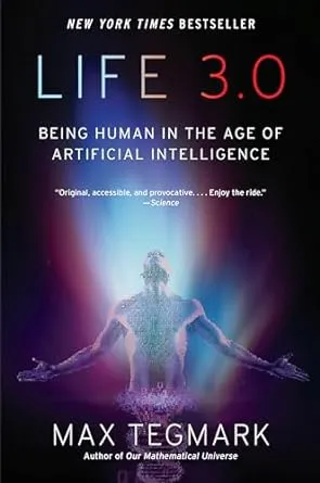 Life 3.0: Being Human in the Age of Artificial Intelligence