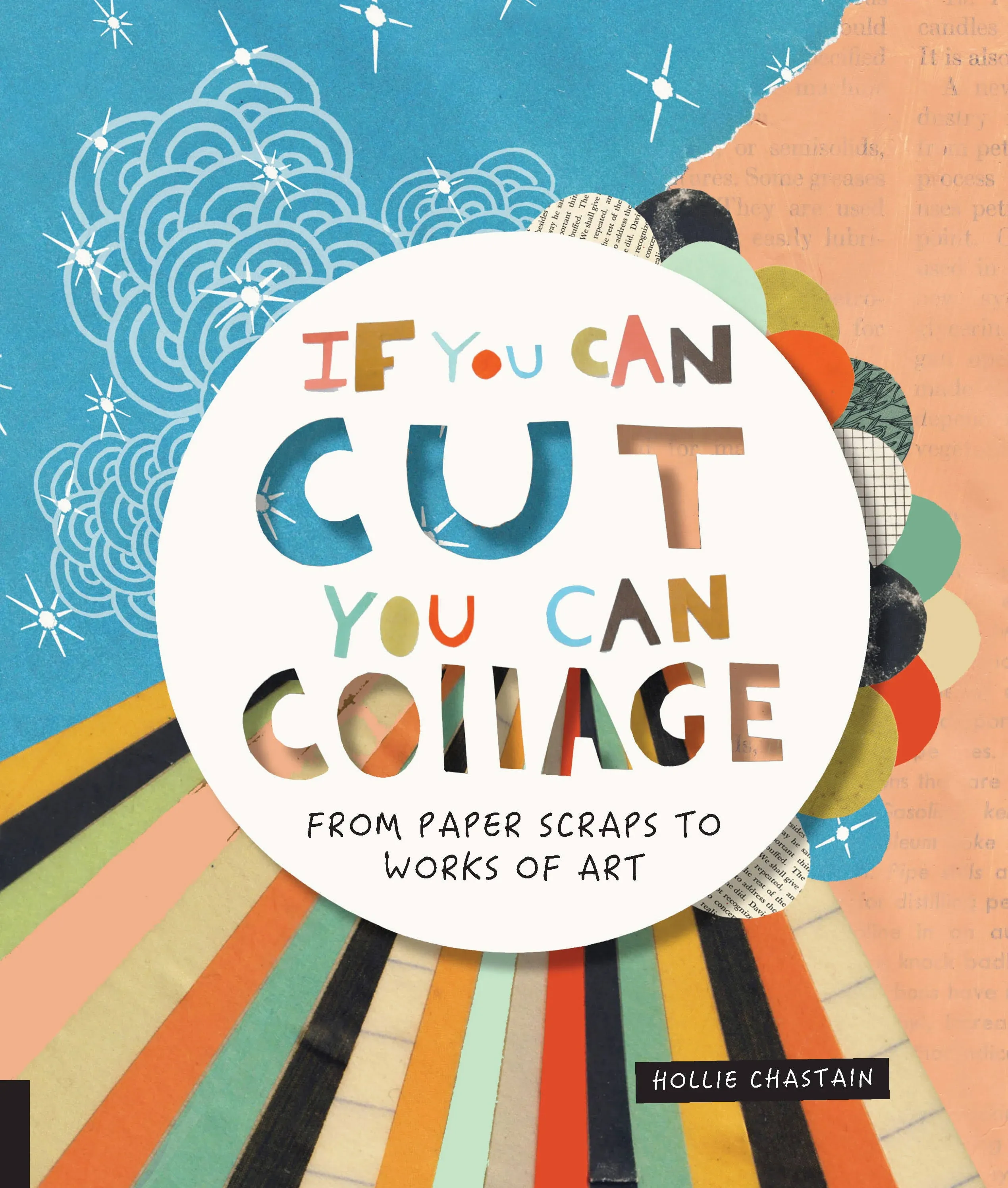 If You Can Cut, You Can Collage: From Paper Scraps to Works of Art [Book]