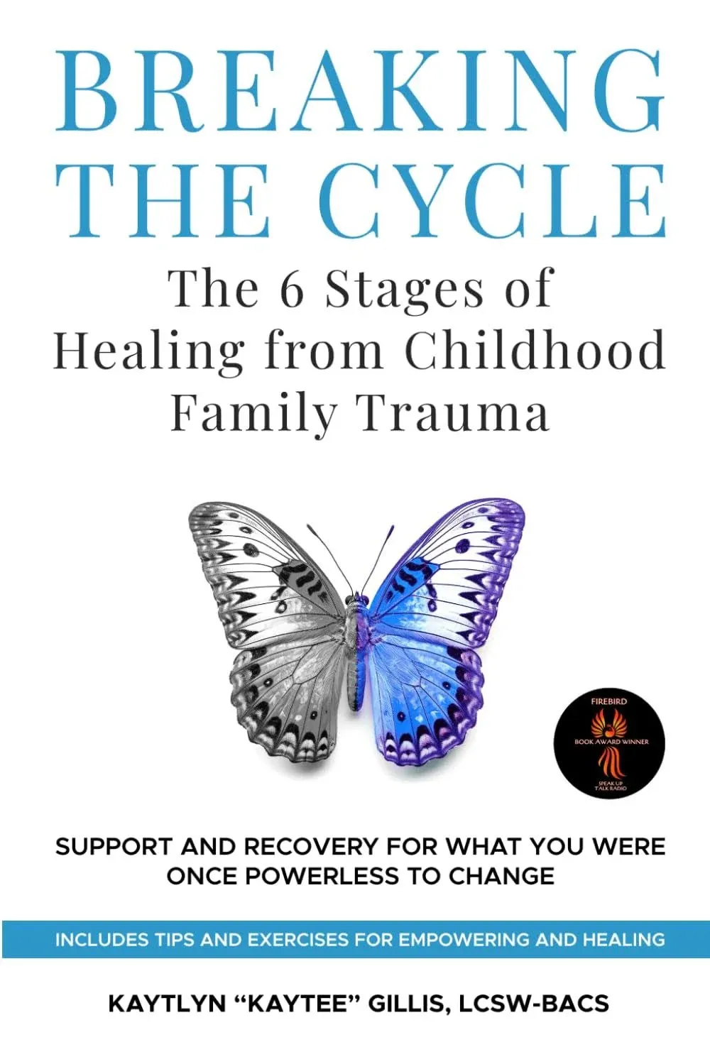 Breaking the Cycle: the 6 Stages of Healing from Childhood Family Trauma: Support and Recovery for What You Were Once Powerless to Change