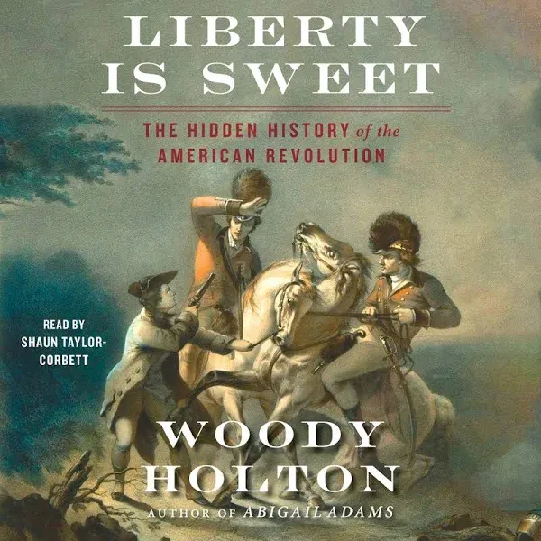 Liberty is Sweet: The Hidden History of the American Revolution [Book]