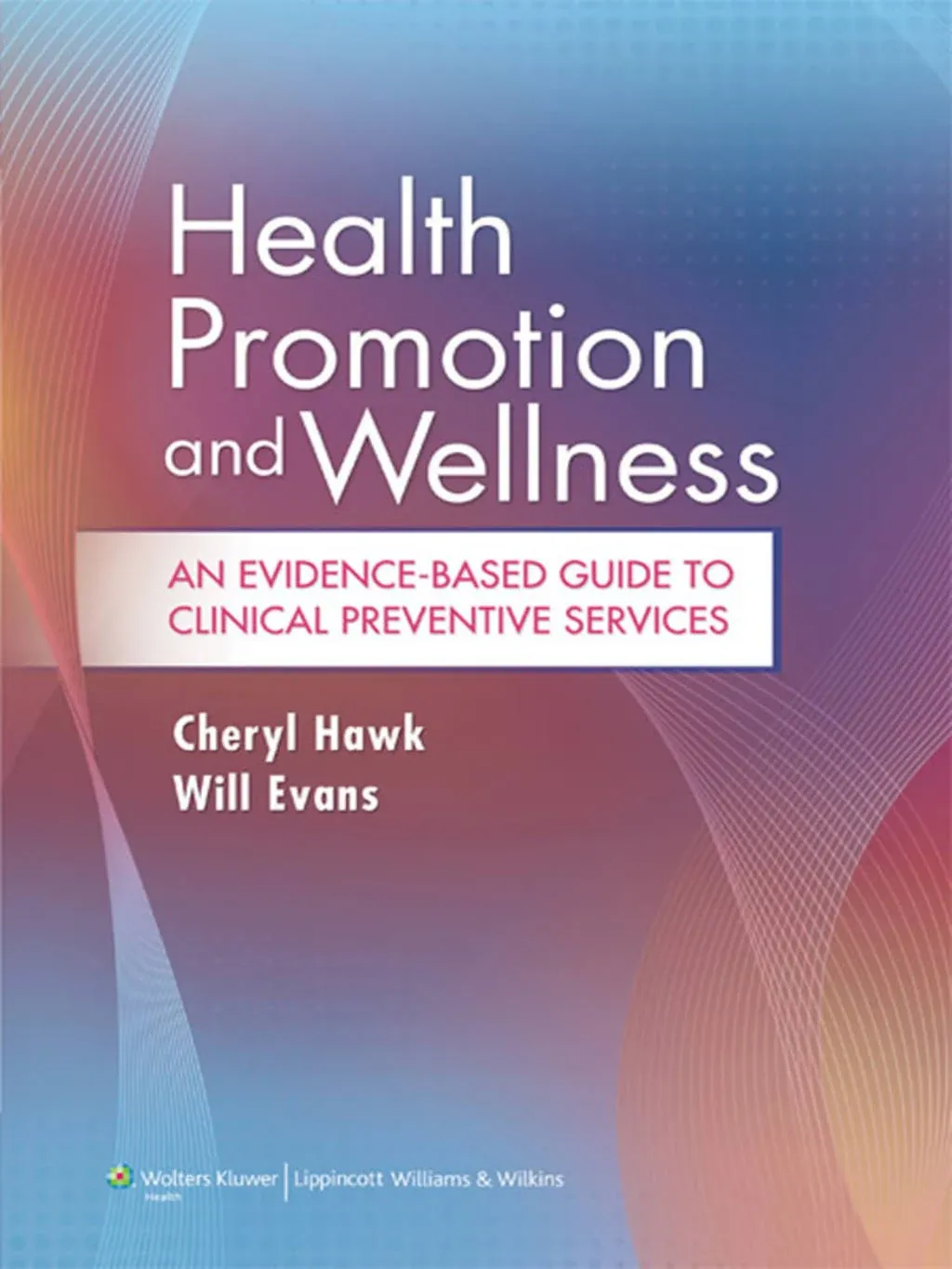 Health Promotion and Wellness: An Evidence-Based Guide to Clinical Preventive ...