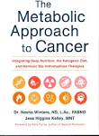 The Metabolic Approach to Cancer: Integrating Deep Nutrition, the Ketogenic Diet, and Nontoxic Bio-Individualized Therapies [Book]