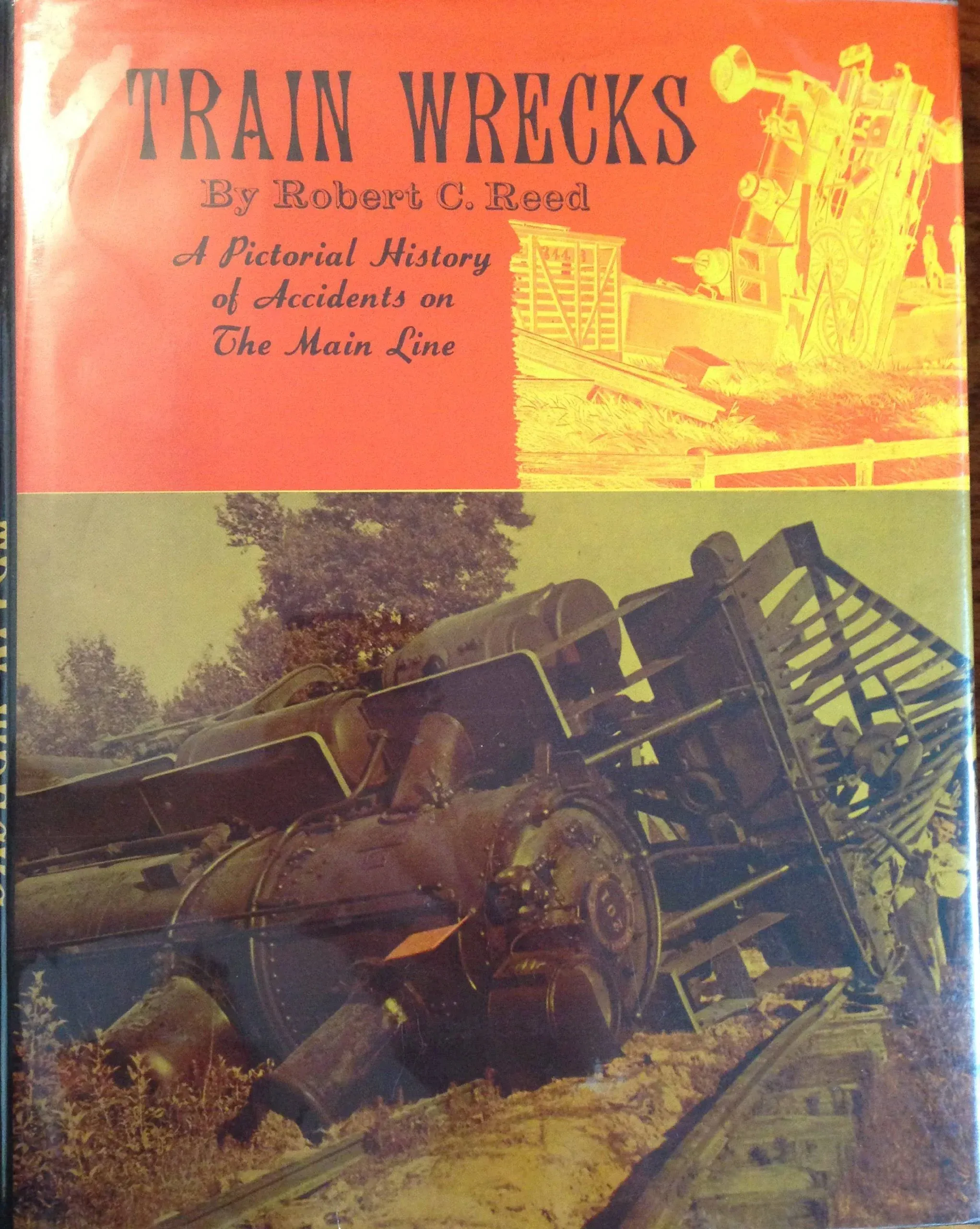 Train Wrecks: A Pictorial History of Accidents on the Main Line | Robert C. Reed (MCMLXVIII - 1968, Superior Publishing Company)