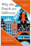 Why the Dutch are Different: A Journey into the Hidden Heart of the Netherlands