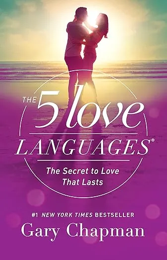 The 5 Love Languages: The Secret to Love That Lasts